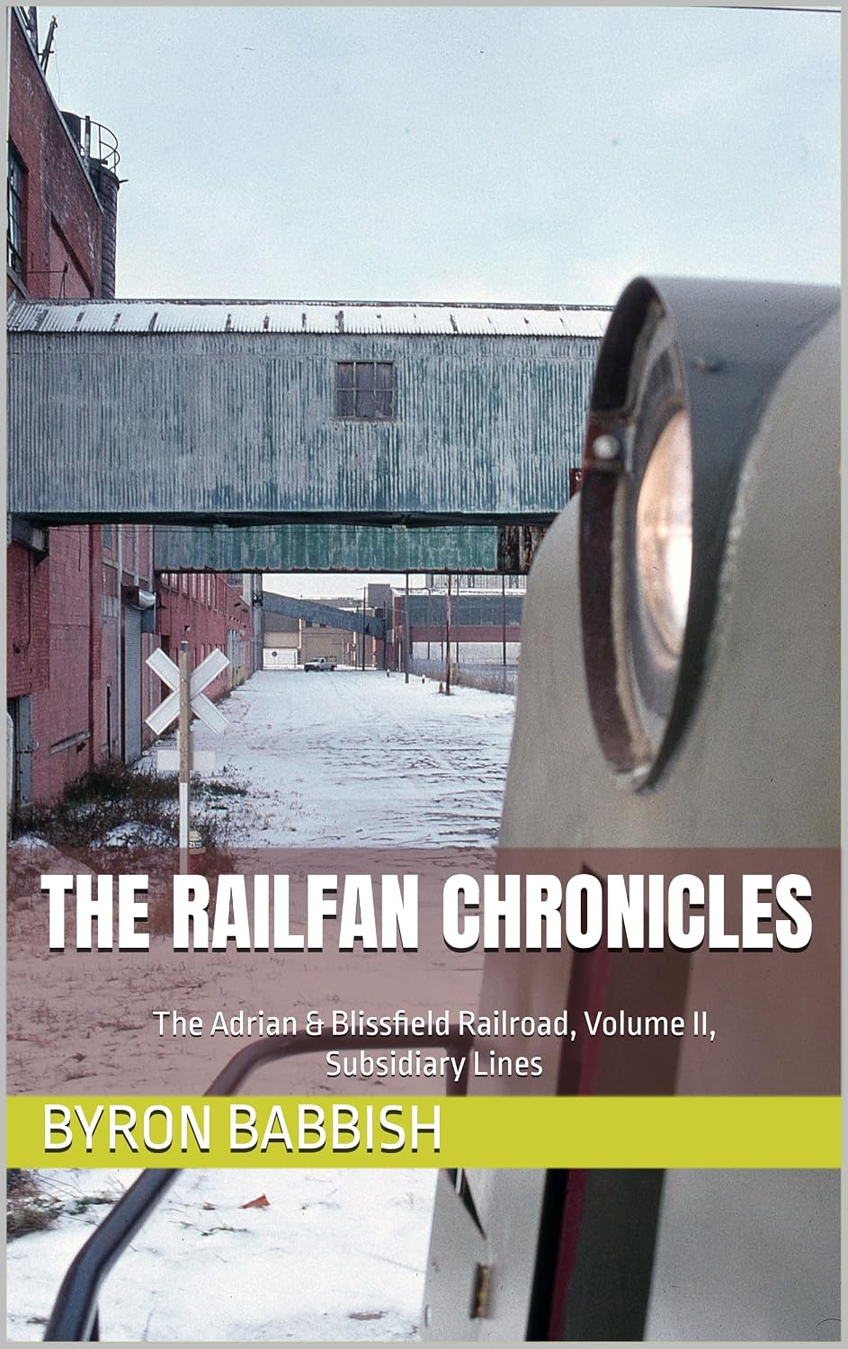 ler totalmente The Railfan Chronicles: The Adrian & Blissfield Rail Road, Volume 2, Subsidiary Lines (English Edition)