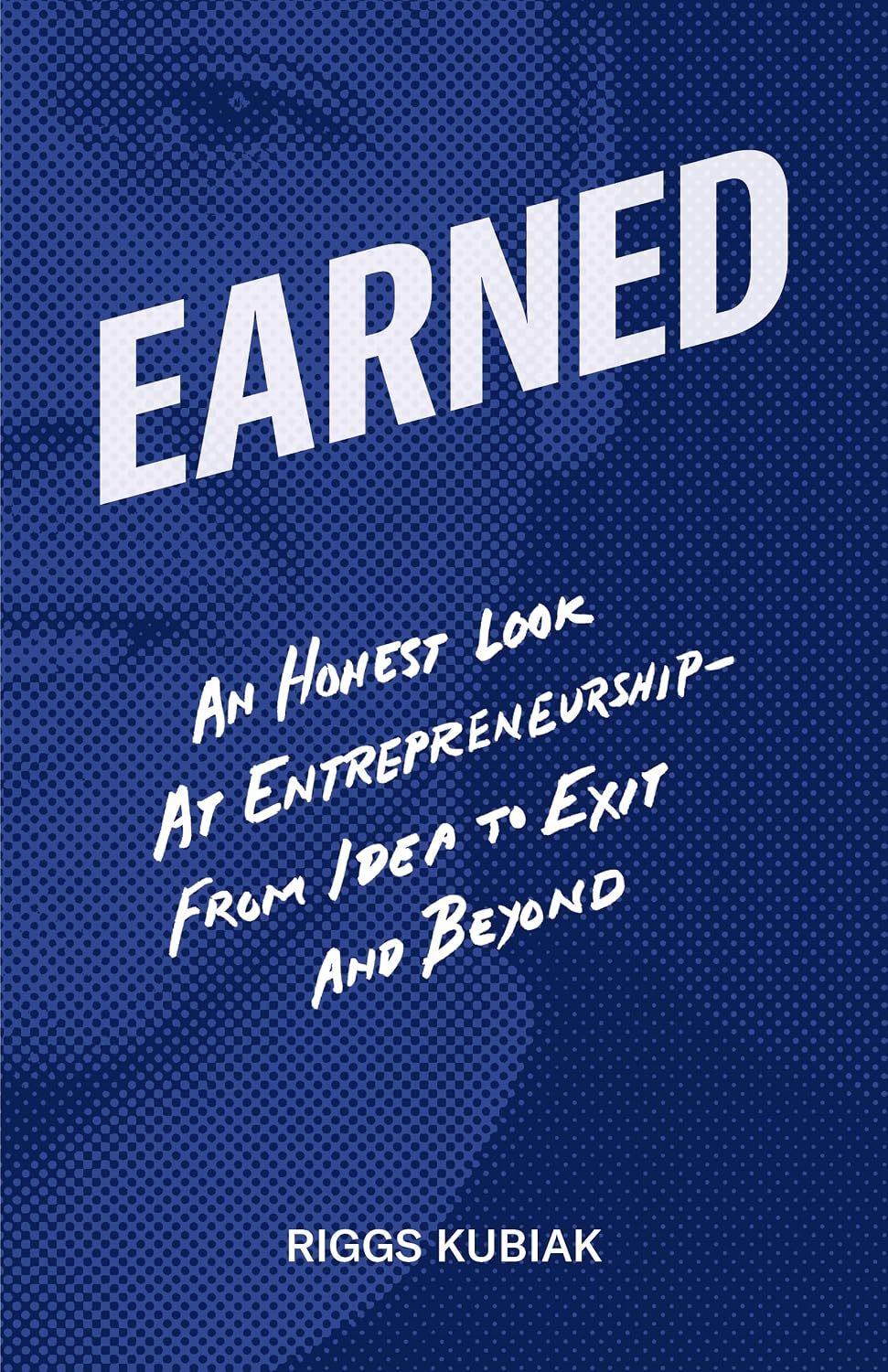 ler totalmente Earned: An Honest Look at Entrepreneurship—From Idea to Exit and Beyond (English Edition)