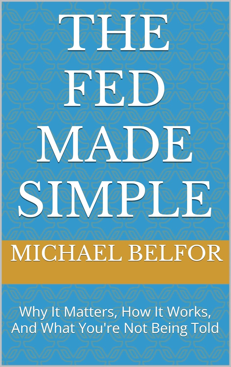 ler totalmente The Fed Made Simple: Why It Matters, How It Works, And What You're Not Being Told (English Edition)