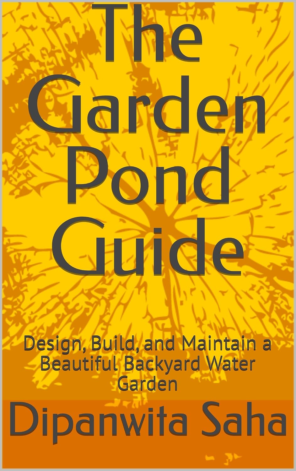 The Garden Pond Guide: Design, Build, and Maintain a Beautiful Backyard Water Garden (English Edition) baixar livro de graça