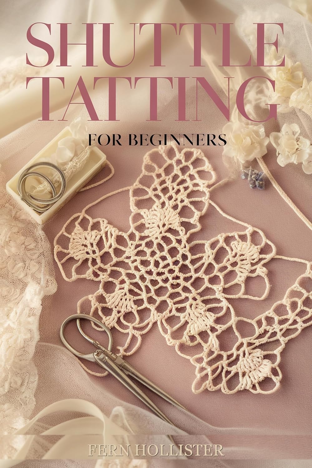 Shuttle Tatting for Beginners: A Step-by-Step Guide to Knots, Rings, Chains, and Your First Beautiful Lace Projects (English Edition) baixar livro de graça