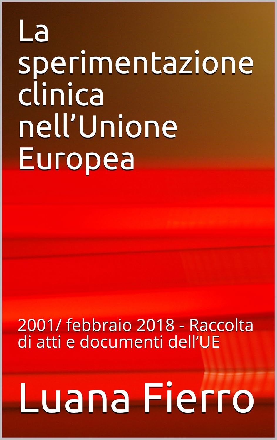 La sperimentazione clinica nell’Unione Europea: 2001/ febbraio 2018 - Raccolta di atti e documenti dell’UE (Italian Edition) baixar livro de graça