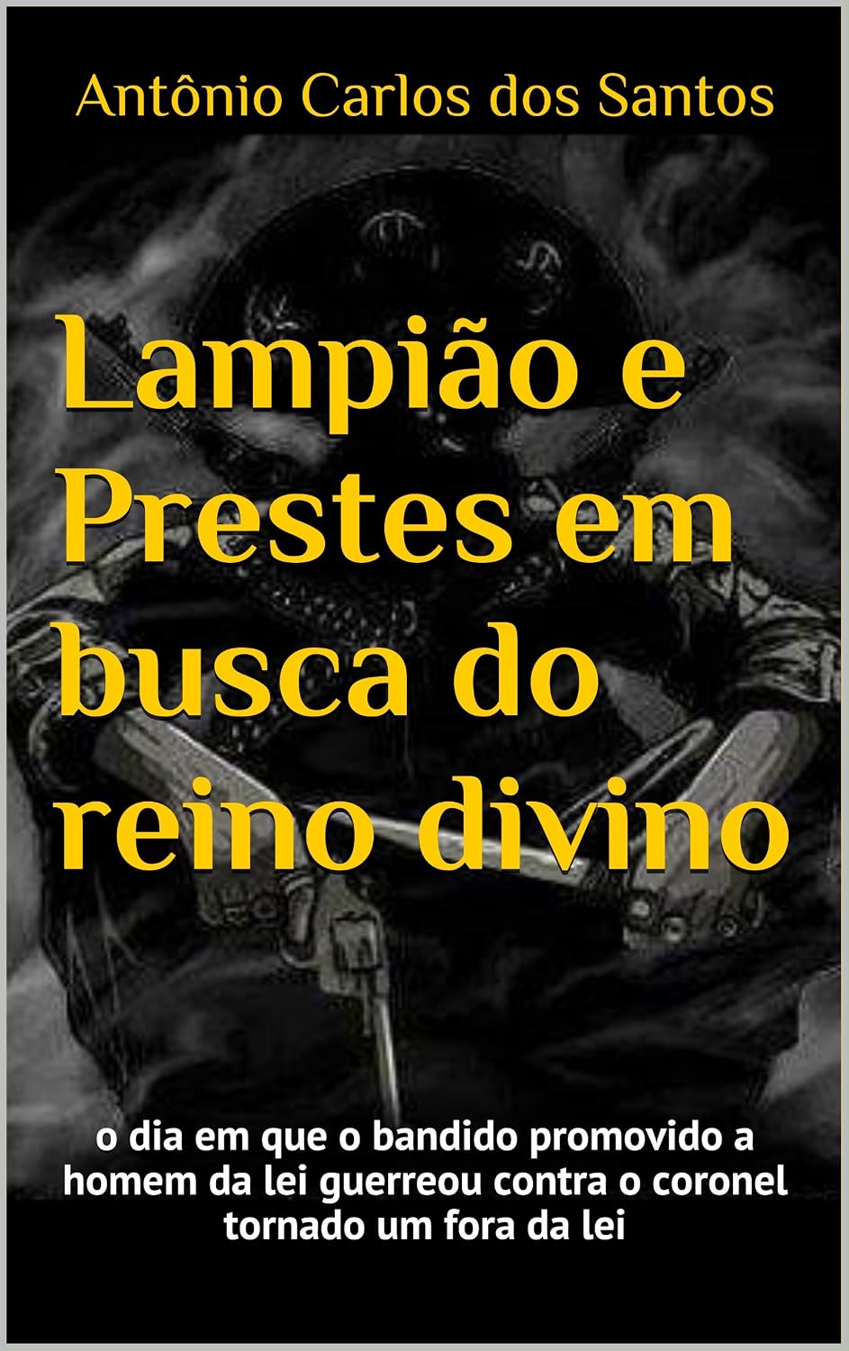 Lampião e Prestes em busca do reino divino: o dia em que o bandido promovido a homem da lei guerreou contra o coronel tornado um fora da lei (ThM-Theater Movement Livro 11) baixar o livro de graça