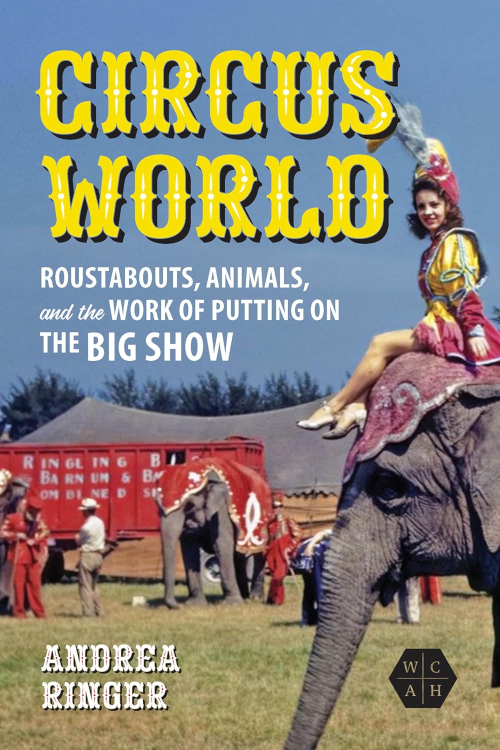 ler totalmente Circus World: Roustabouts, Animals, and the Work of Putting on the Big Show (English Edition)