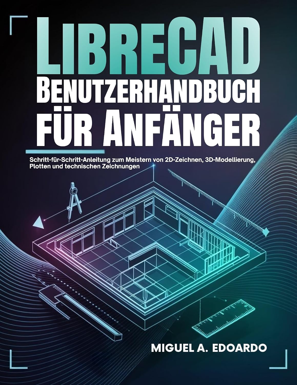ler totalmente LibreCAD-Benutzerhandbuch Für Anfänger: Schritt-für-Schritt-Anleitung zur Beherrschung von 2D-CAD, technischen Zeichnungen und Präzisionskonstruktion für... und Ingenieurwesen (German Edition)