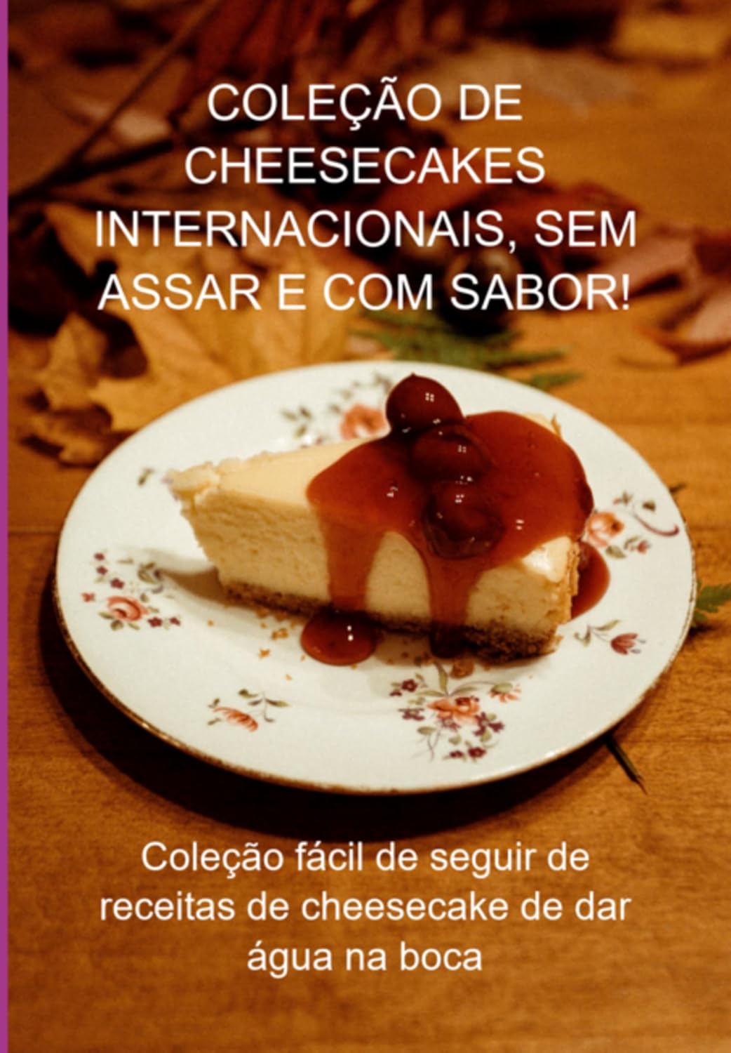 Coleção De Cheesecakes Internacionais, Sem Assar E Com Sabor! baixar livro de graça