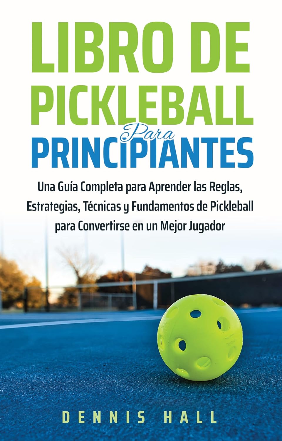 Libro De Pickleball Para Principiantes: Una Guía Completa para Aprender las Reglas, Estrategias, Técnicas y Fundamentos de Pickleball para Convertirse... Juego de Pickleball nº 1) (Spanish Edition) baixar livro de graça