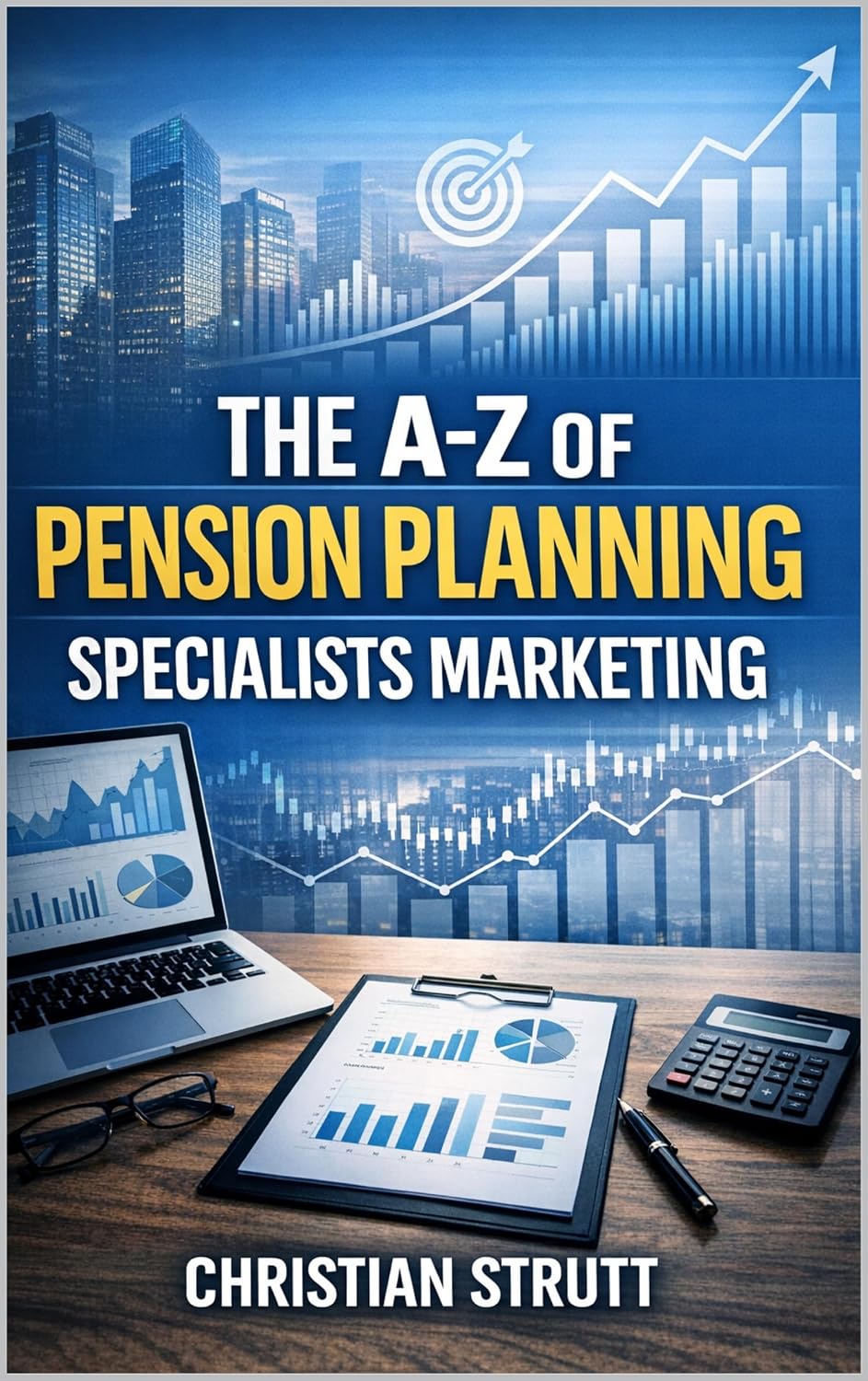 The A-Z of Pension Planning Specialists Marketing: by Christian Strutt of Milton Keynes Marketing (Financial Services Marketing) (English Edition) baixar o livro de graça