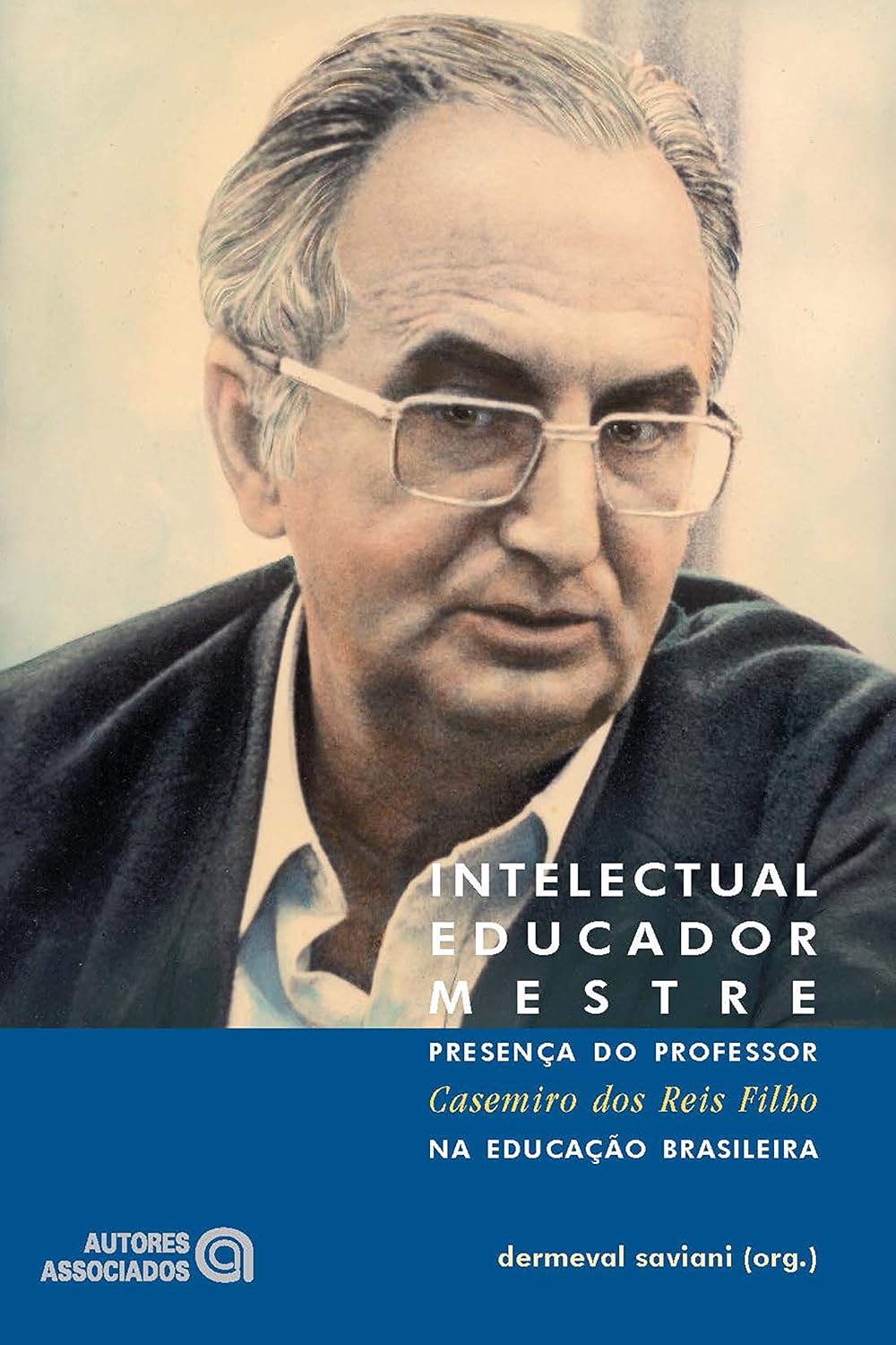 Intelectual, educador, mestre: Presença do professor Casemiro dos Reis Filho na educação brasileira baixar livro de graça