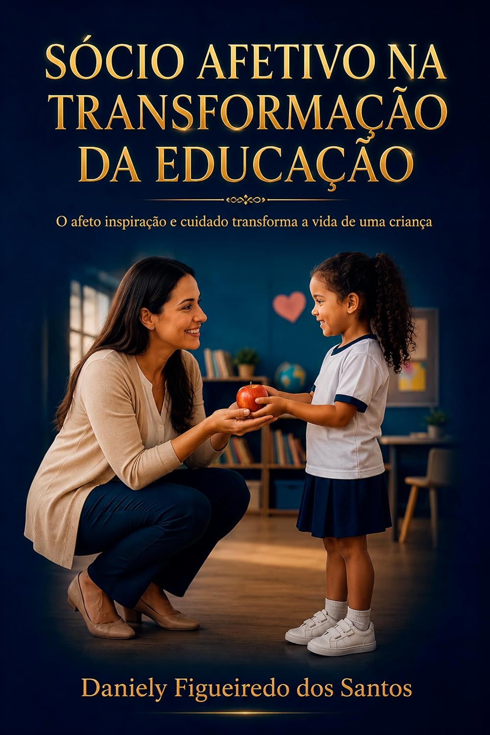 SÓCIO AFETIVO NA TRANSFORMAÇÃO DA EDUCAÇÃO: O afeto, inspiração e cuidado transforma a vida de uma criança baixar livro de graça