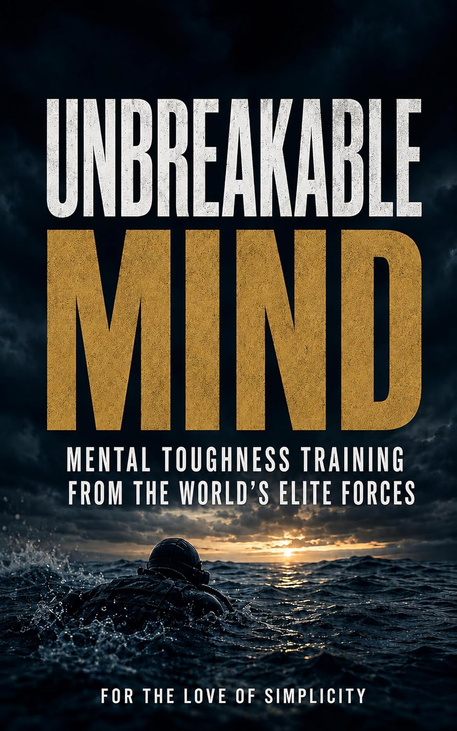 ler totalmente Unbreakable Mind: Mental Toughness Training from the World's Elite Forces (For the Love of Simplicity Book 51) (English Edition)