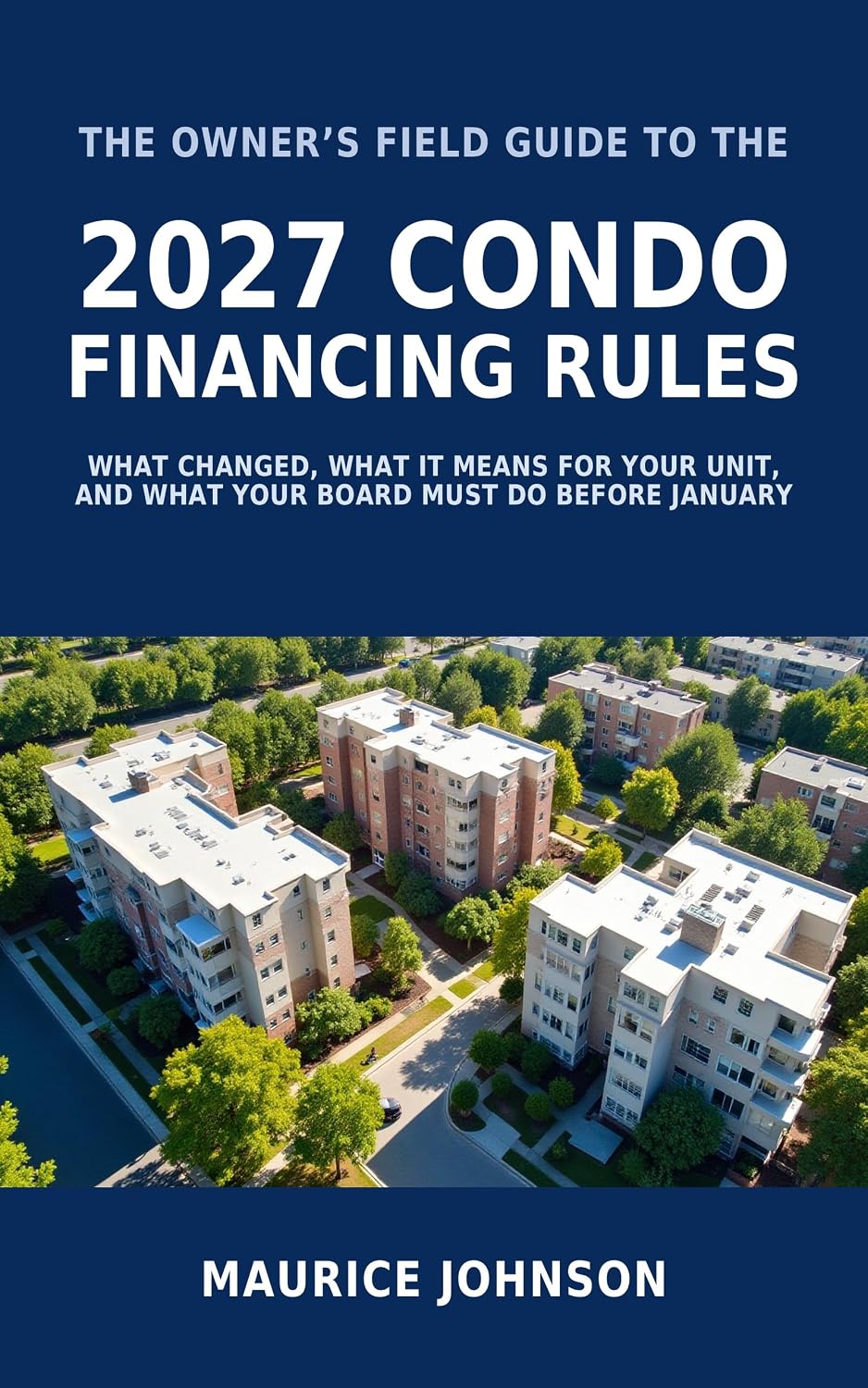 The Owner's Field Guide to the 2027 Condo Financing Rules: What Fannie and Freddie Changed, What It Means for Your Unit, and What Your Board Has to Do Before January (English Edition) baixar o livro de graça