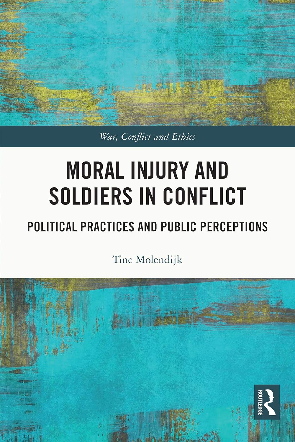 Moral Injury and Soldiers in Conflict: Political Practices and Public Perceptions (War, Conflict and Ethics) (English Edition) baixar livro de graça