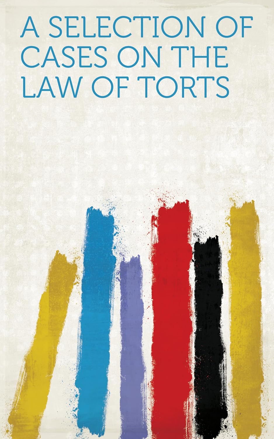 A Selection of Cases on the Law of Torts (English Edition) baixar o livro de graça