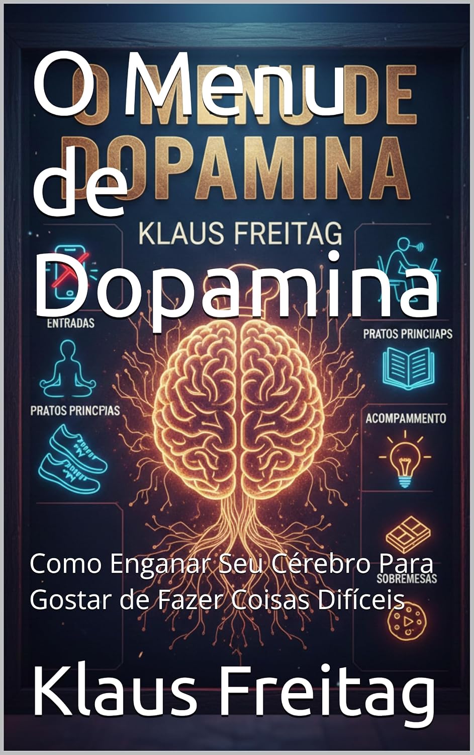 O Menu de Dopamina: Como Enganar Seu Cérebro Para Gostar de Fazer Coisas Difíceis baixar o livro de graça