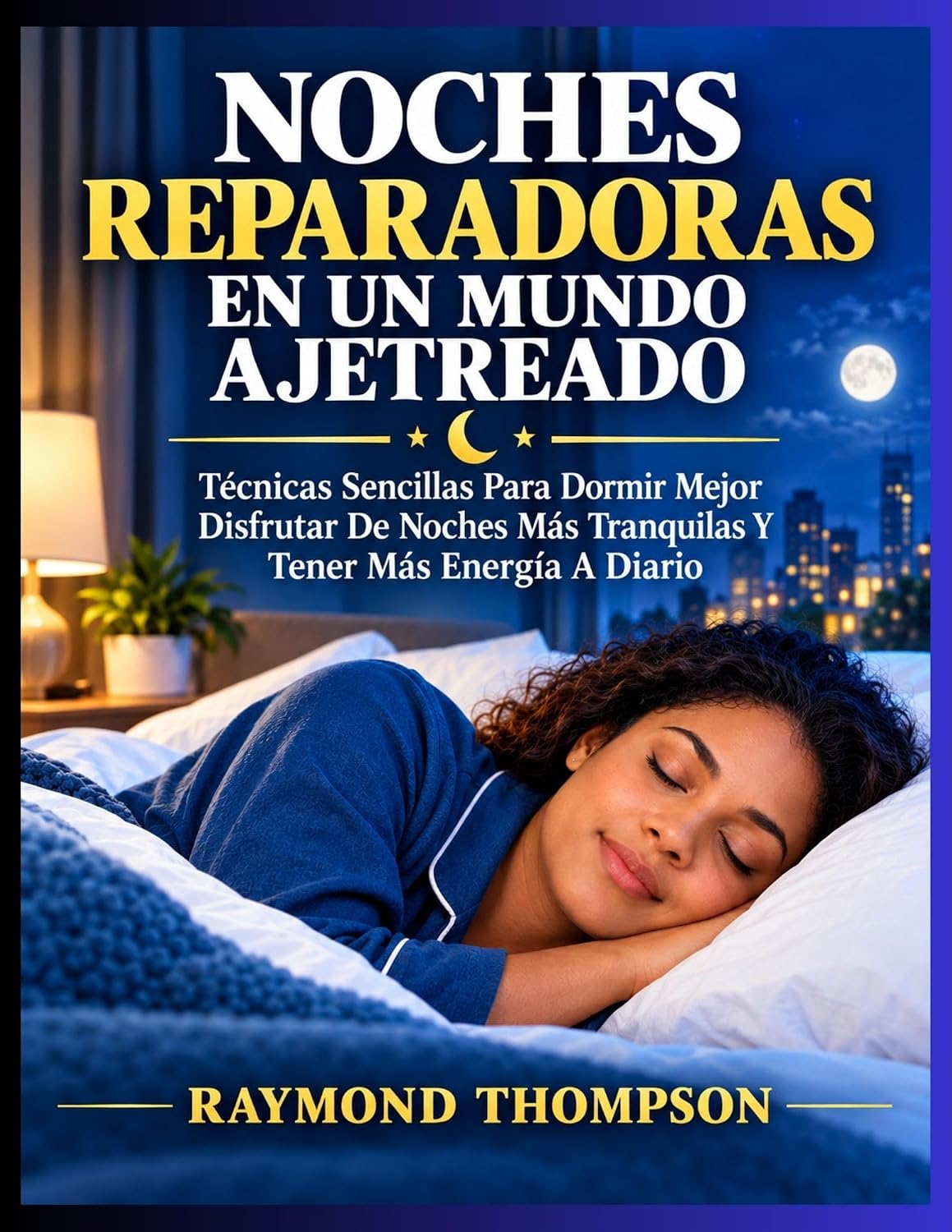 NOCHES REPARADORAS EN UN MUNDO AJETREADO: Técnicas Sencillas Para Dormir Mejor Disfrutar De Noches Más Tranquilas Y Tener Más Energía A Diario (Spanish Edition) baixar livro de graça