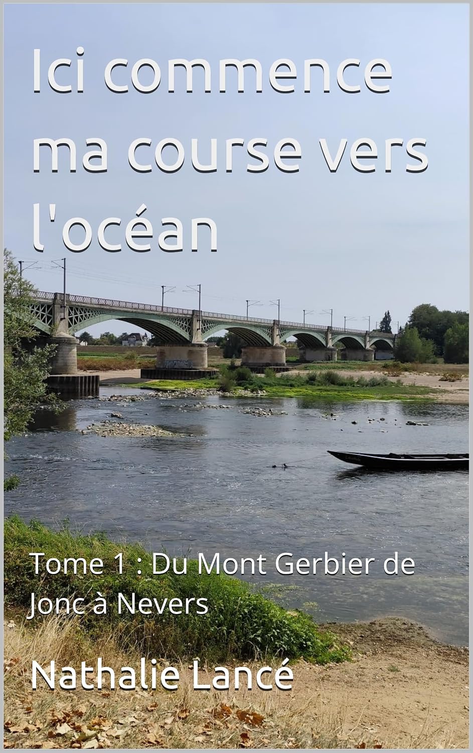 Ici commence ma course vers l'océan: Tome 1: Du Mont Gerbier de Jonc à Nevers (French Edition) baixar livro de graça