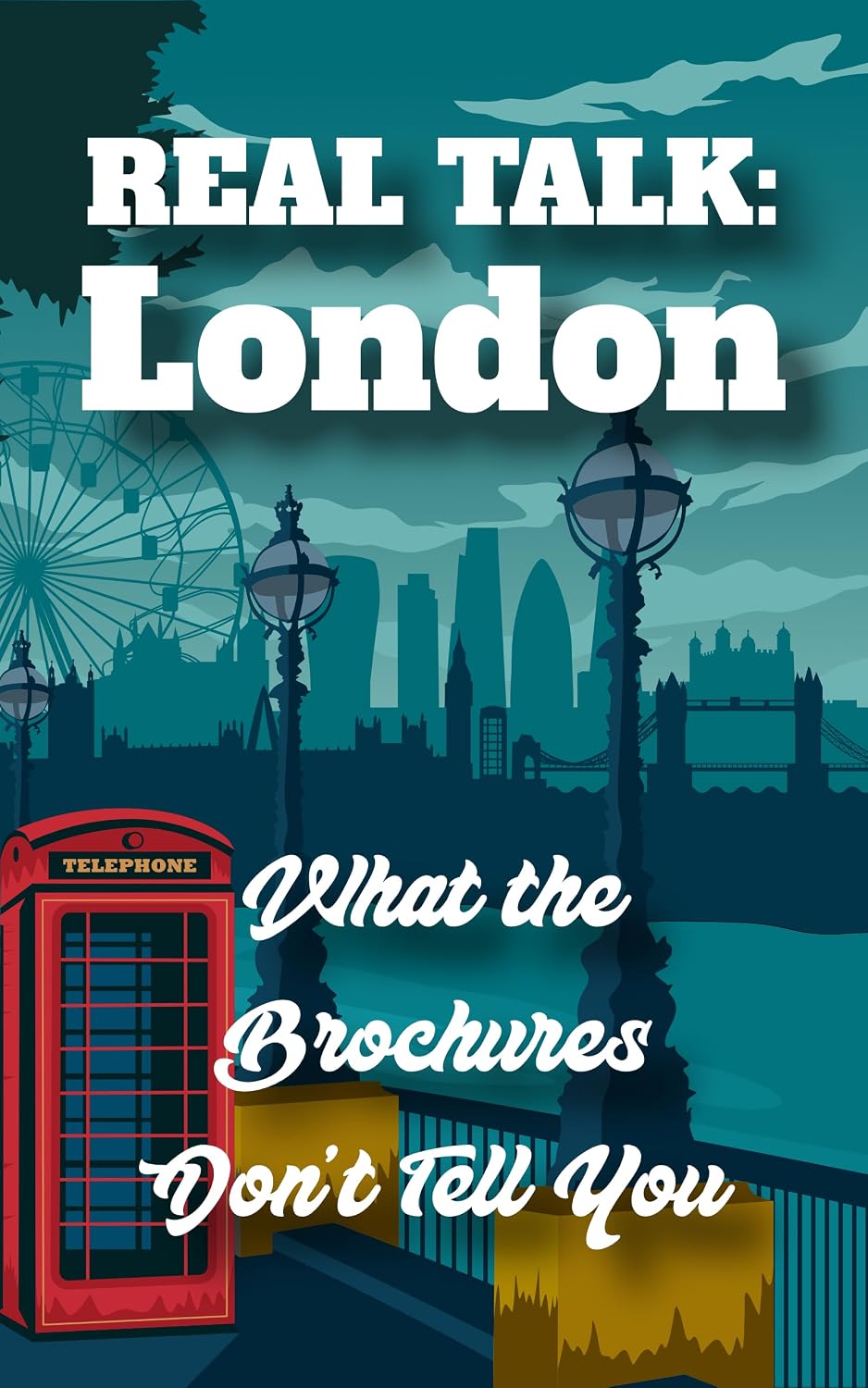 REAL TALK: London: What the Brochures Don't Tell You (Real Talk: What the Brochures Don't Tell You) (English Edition) baixar o livro de graça