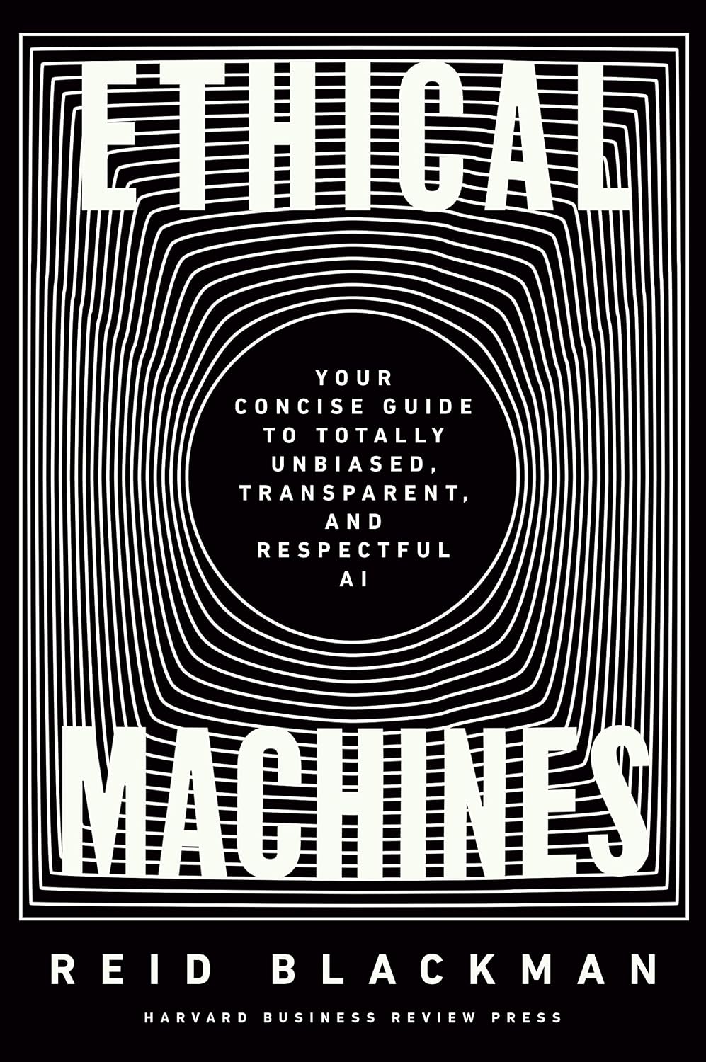 Ethical Machines: Your Concise Guide to Totally Unbiased, Transparent, and Respectful AI (English Edition) baixar livro de graça