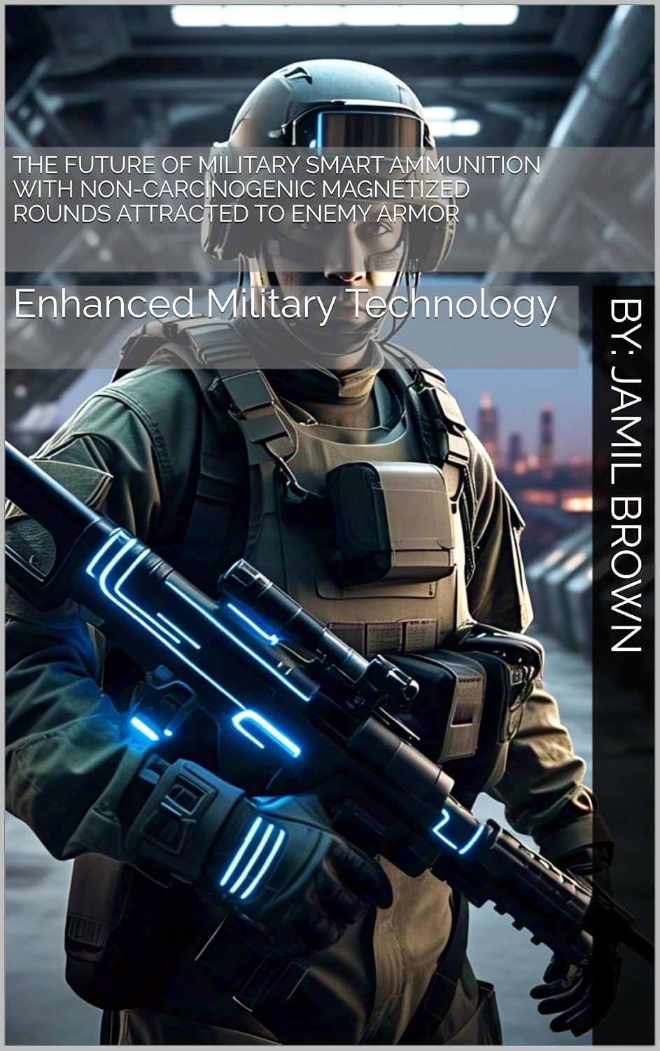 ler totalmente The Future of Military Smart Ammunition with Non-Carcinogenic Magnetized Rounds Attracted to Enemy Armor: Enhanced Military Technology (English Edition)