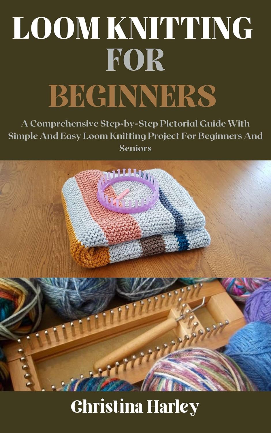 ler totalmente Loom Knitting For Beginners: A Comprehensive Step-by-Step Pictorial Guide With Simple And Easy Loom Knitting Project For Beginners And Seniors (English Edition)