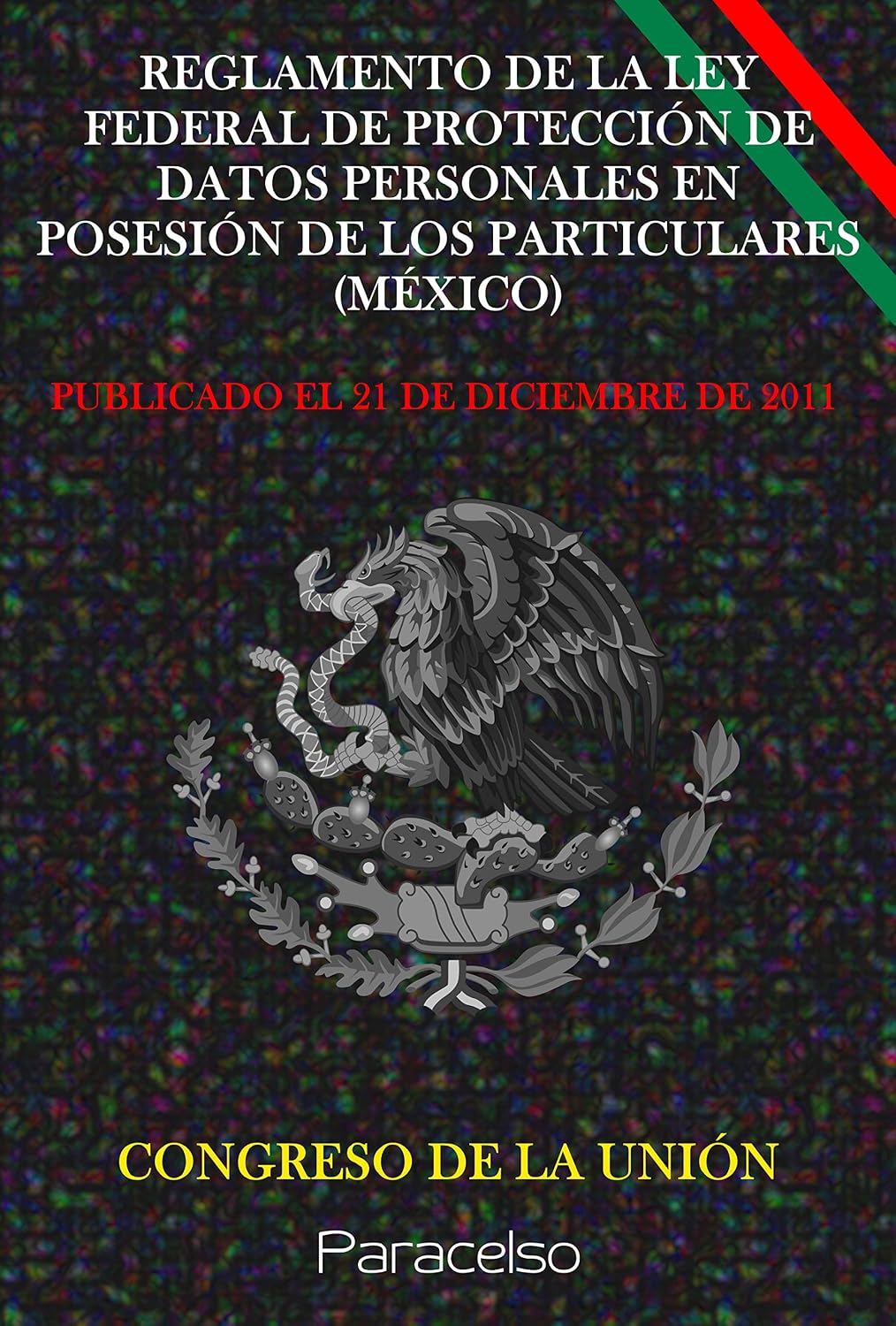 ler totalmente REGLAMENTO DE LA LEY FEDERAL DE PROTECCIÓN DE DATOS PERSONALES EN POSESIÓN DE LOS PARTICULARES (MÉXICO) (Spanish Edition)