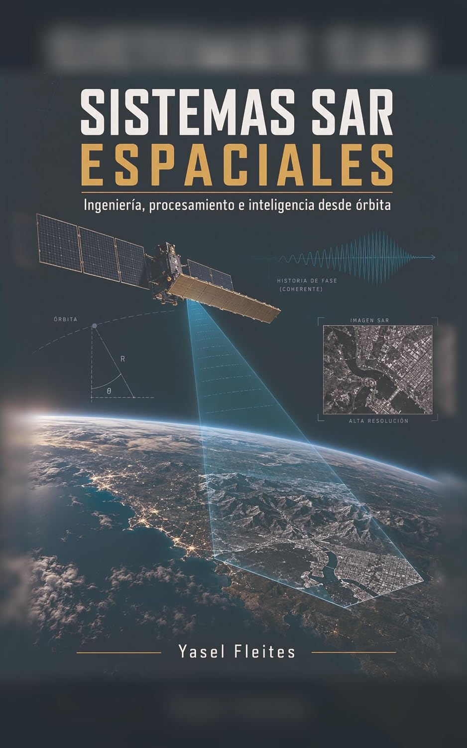ler totalmente Sistemas SAR Espaciales: Ingeniería, procesamiento e inteligencia desde órbita (Spanish Edition)
