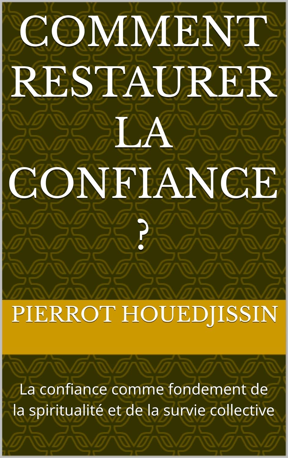 COMMENT RESTAURER LA CONFIANCE ?: La confiance comme fondement de la spiritualité et de la survie collective (French Edition) baixar livro de graça