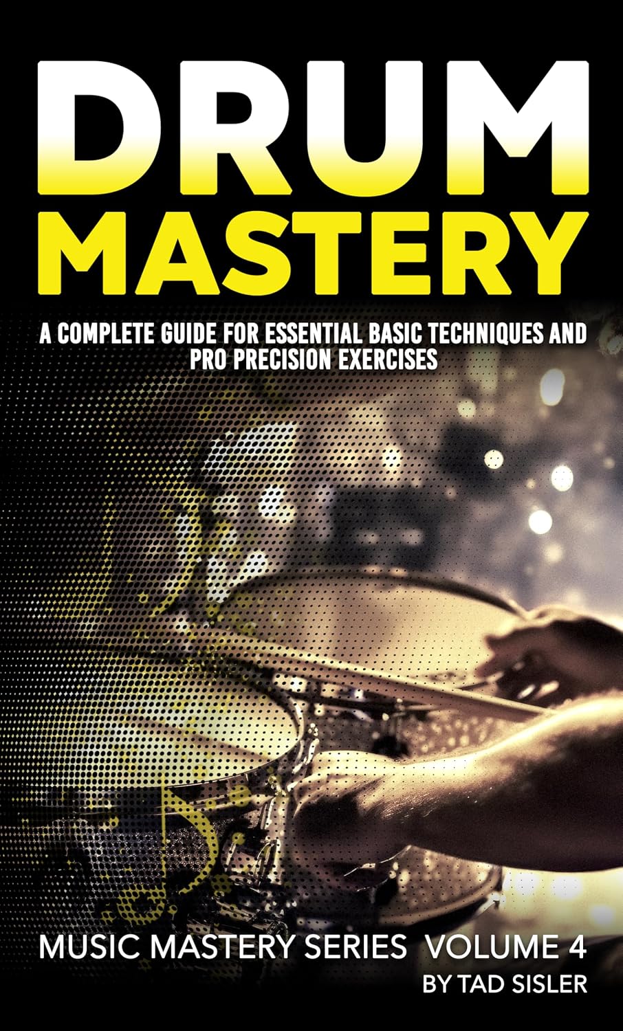 DRUM MASTERY: A Complete Guide for Essential Basic Techniques and Pro Precision Exercises (Music Mastery Series) (English Edition) baixar o livro de graça