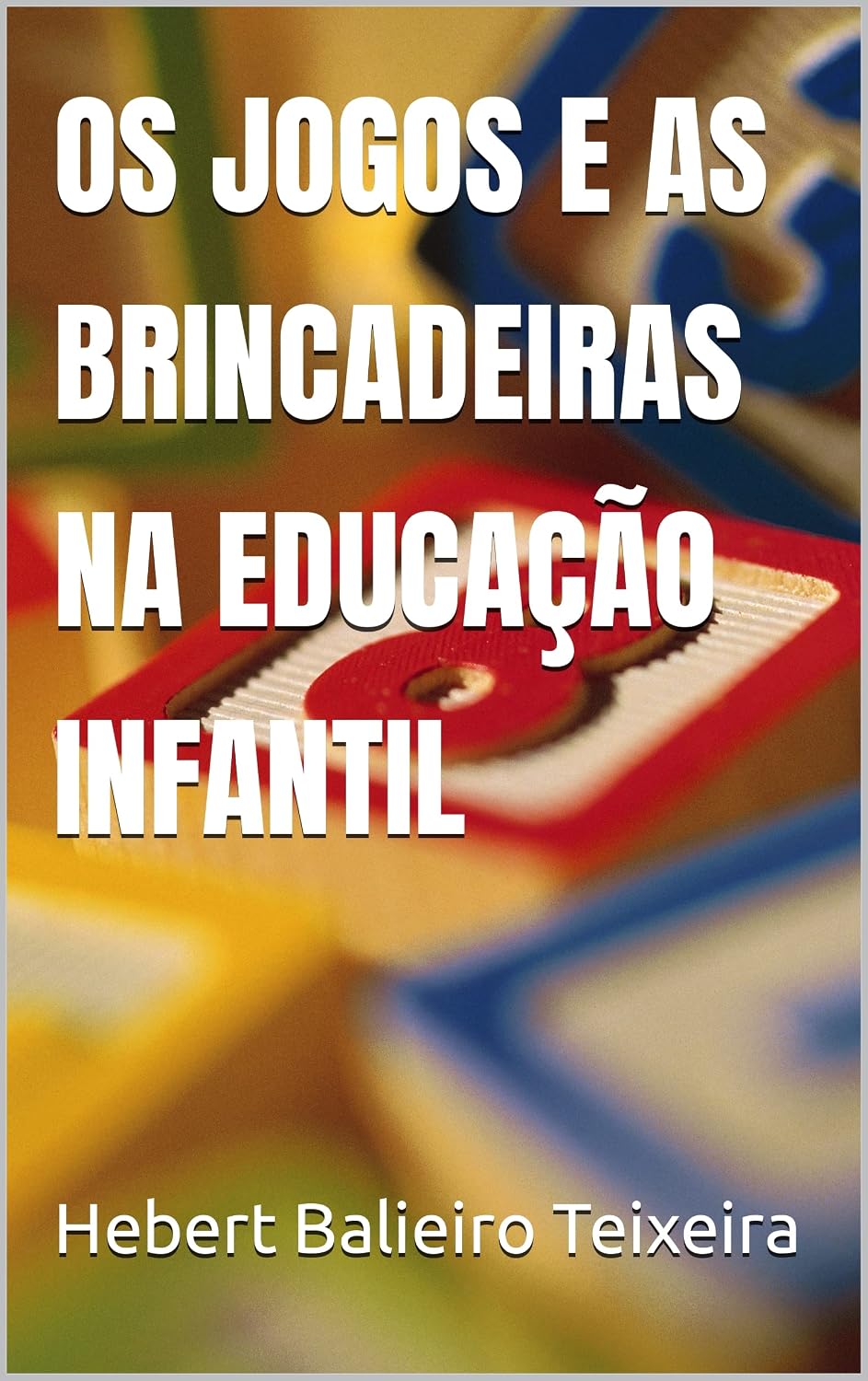 ler totalmente OS JOGOS E AS BRINCADEIRAS NA EDUCAÇÃO INFANTIL