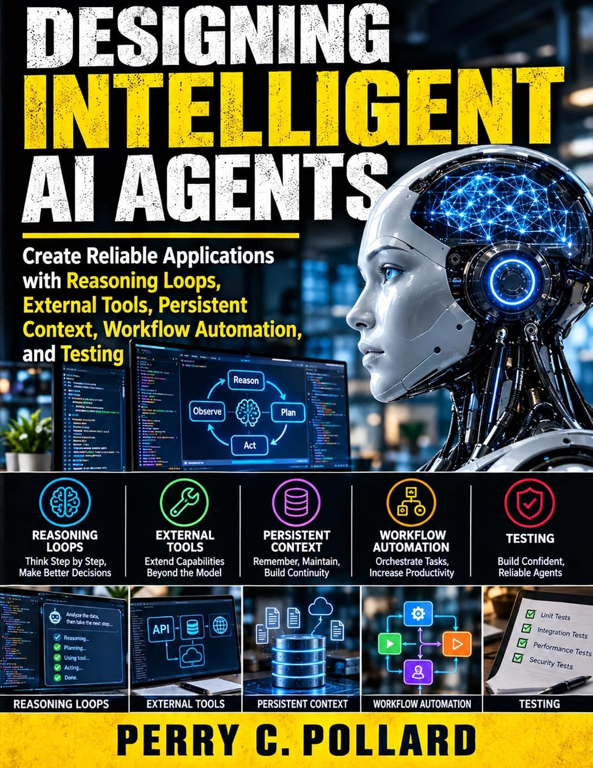 Designing Intelligent AI Agents: Create Reliable Applications with Reasoning Loops, External Tools, Persistent Context, Workflow Automation, and Testing... for Developers Book 12) (English Edition) baixar livro de graça