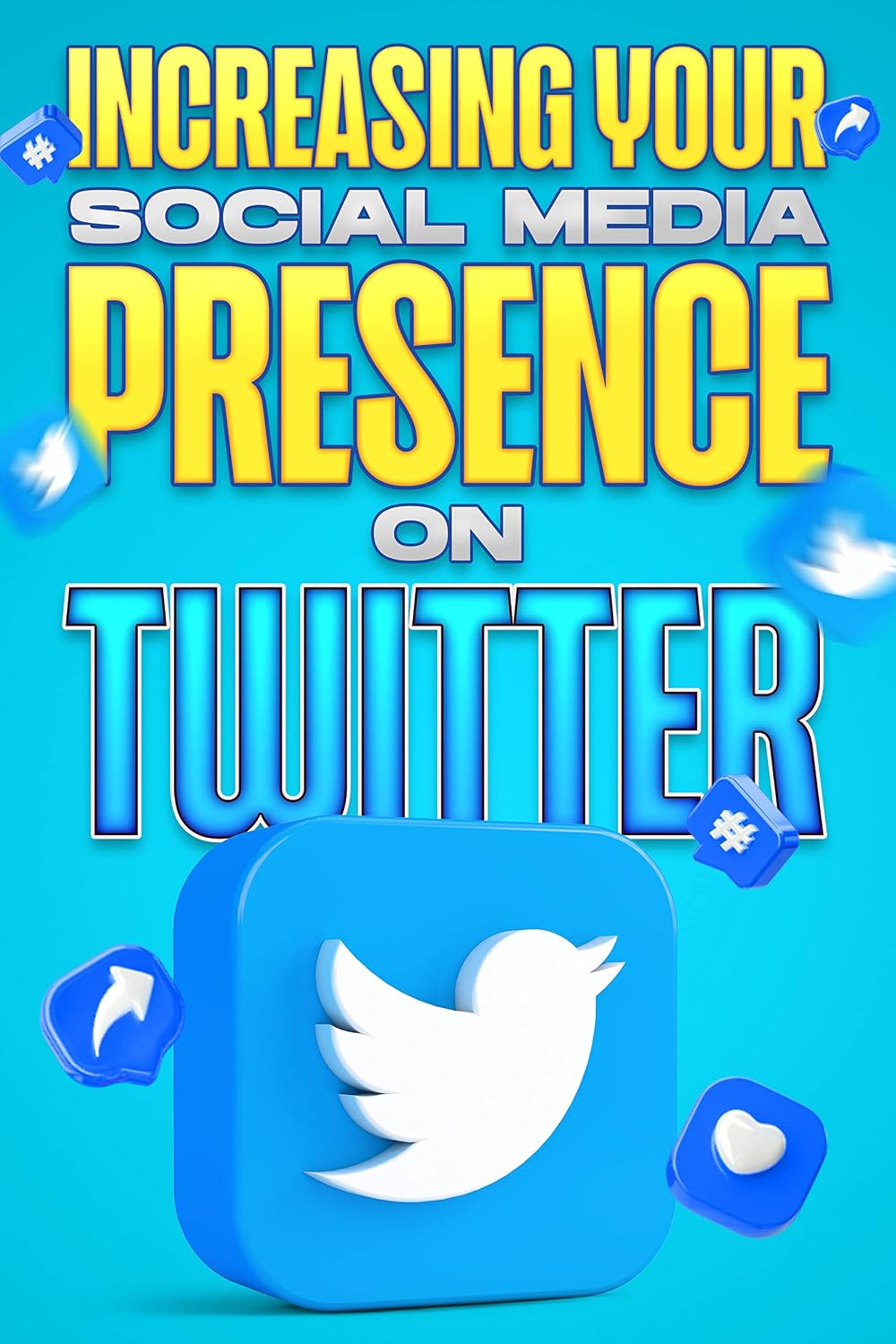 Increasing your Social Media Presence on Twitter: Social Media Influence #7 (English Edition) baixar livro de graça