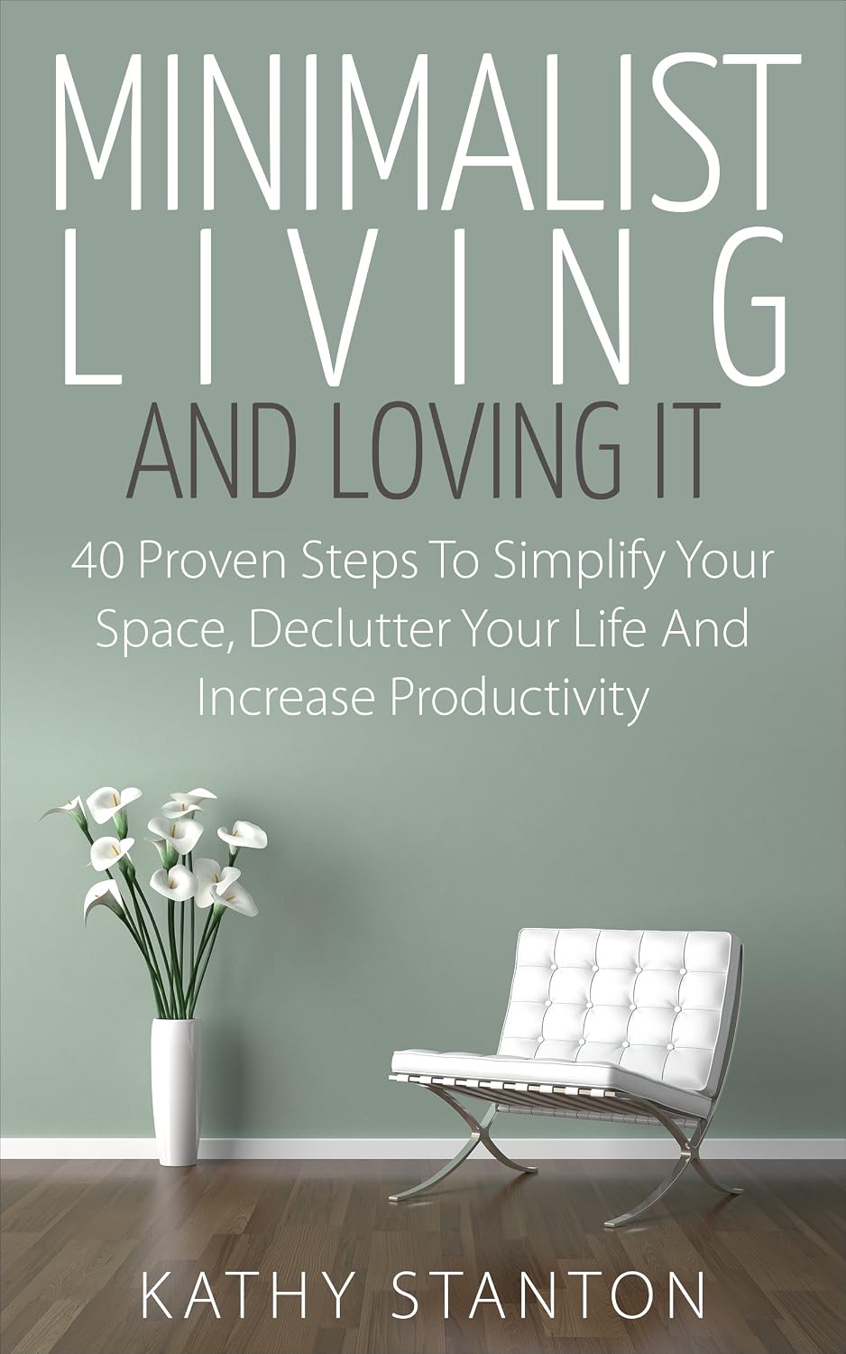 Minimalist Living And Loving It: 40 Proven Steps To Simplify Your Space, Declutter Your Life And Increase Productivity (English Edition) baixar livro de graça