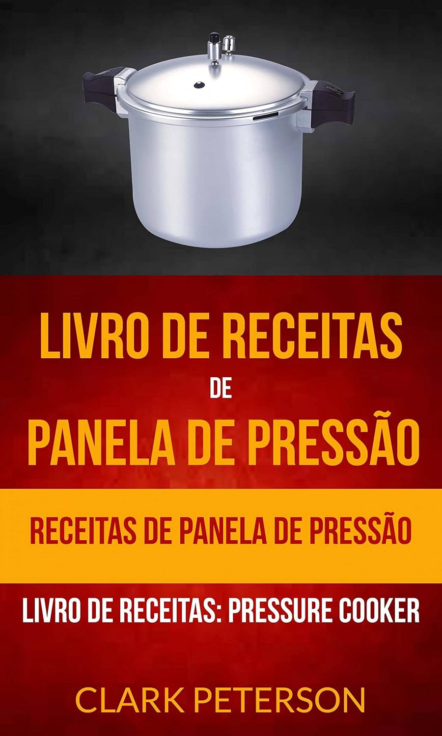 Livro de receitas de panela de pressão: Receitas de panela de pressão (Livro de receitas: Pressure Cooker) baixar o livro de graça