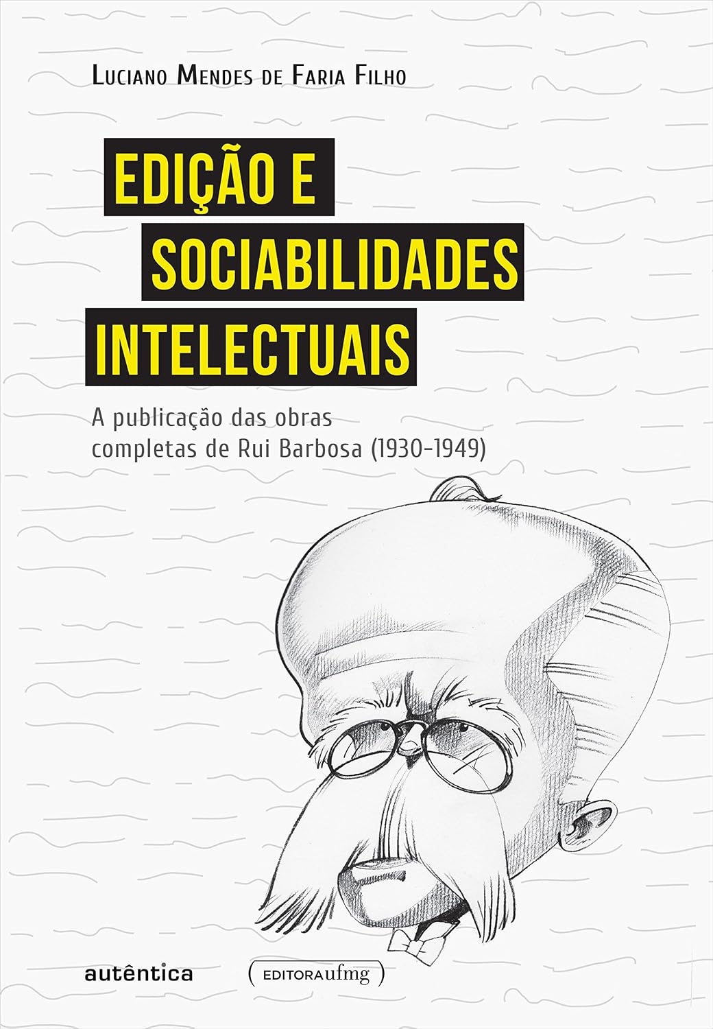 Edição e sociabilidades intelectuais: A publicação das Obras Completas de Rui Barbosa (1930-1949) baixar o livro de graça