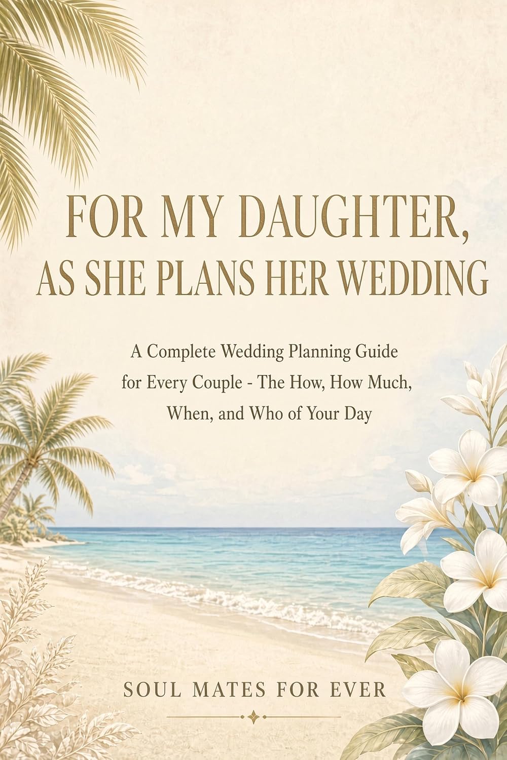 ler totalmente For My Daughter, As She Plans Her Wedding: A Complete Wedding Planning Guide for Every Couple — The How, How Much, When, and Who of Your Day (English Edition)