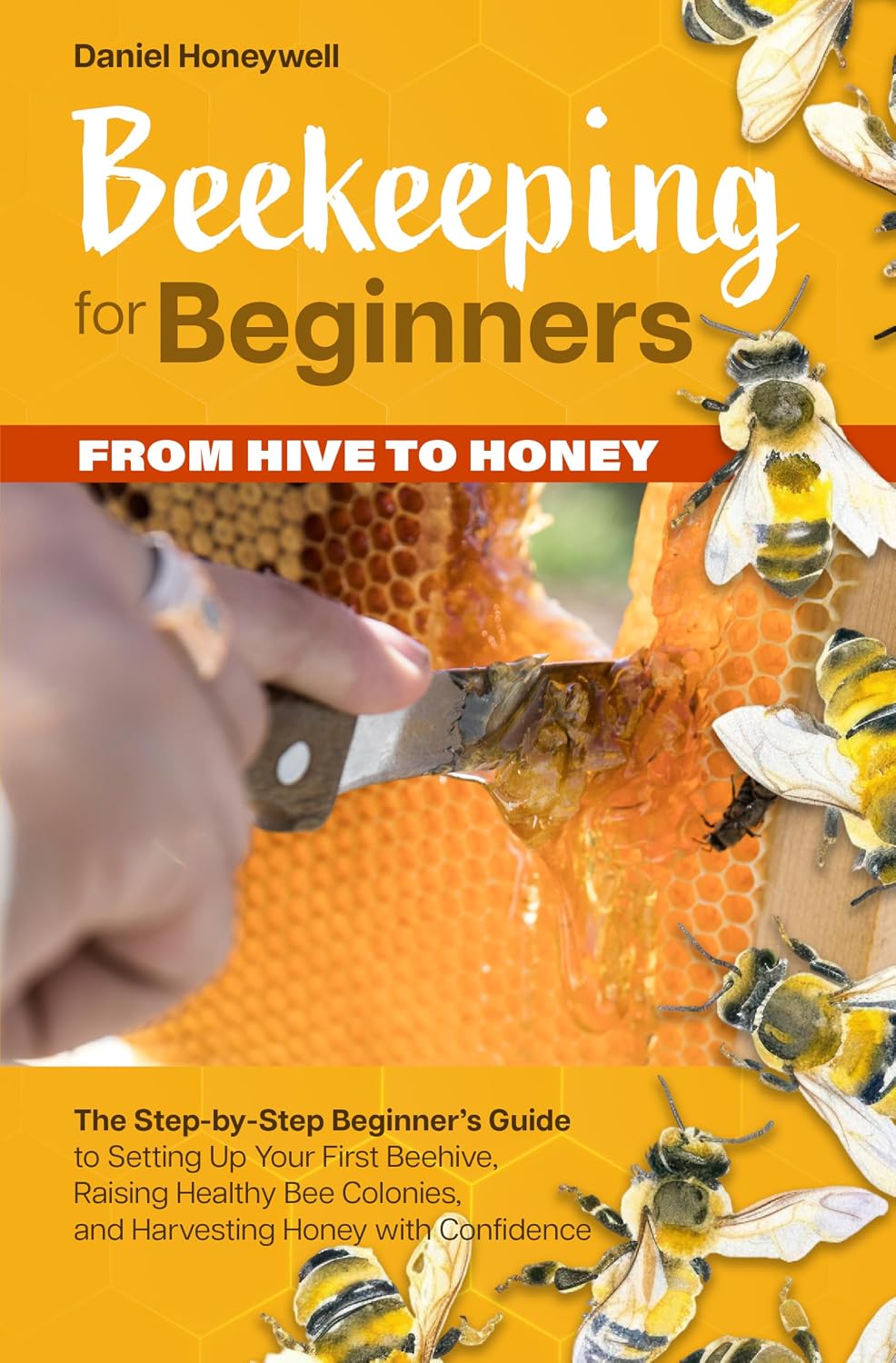 ler totalmente BEEKEEPING FOR BEGINNERS – FROM HIVE TO HONEY: The Step-by-Step Beginner's Guide to Setting Up Your First Beehive, Raising Healthy Bee Colonies, and Harvesting Honey with Confidence (English Edition)