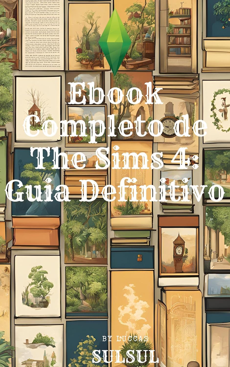 Ebook Completo de The Sims 4: Guia Definitivo: Domine The Sims 4: Segredos, Estratégias e Diversão Infinita para Criar o Mundo dos Seus Sonhos baixar livro de graça