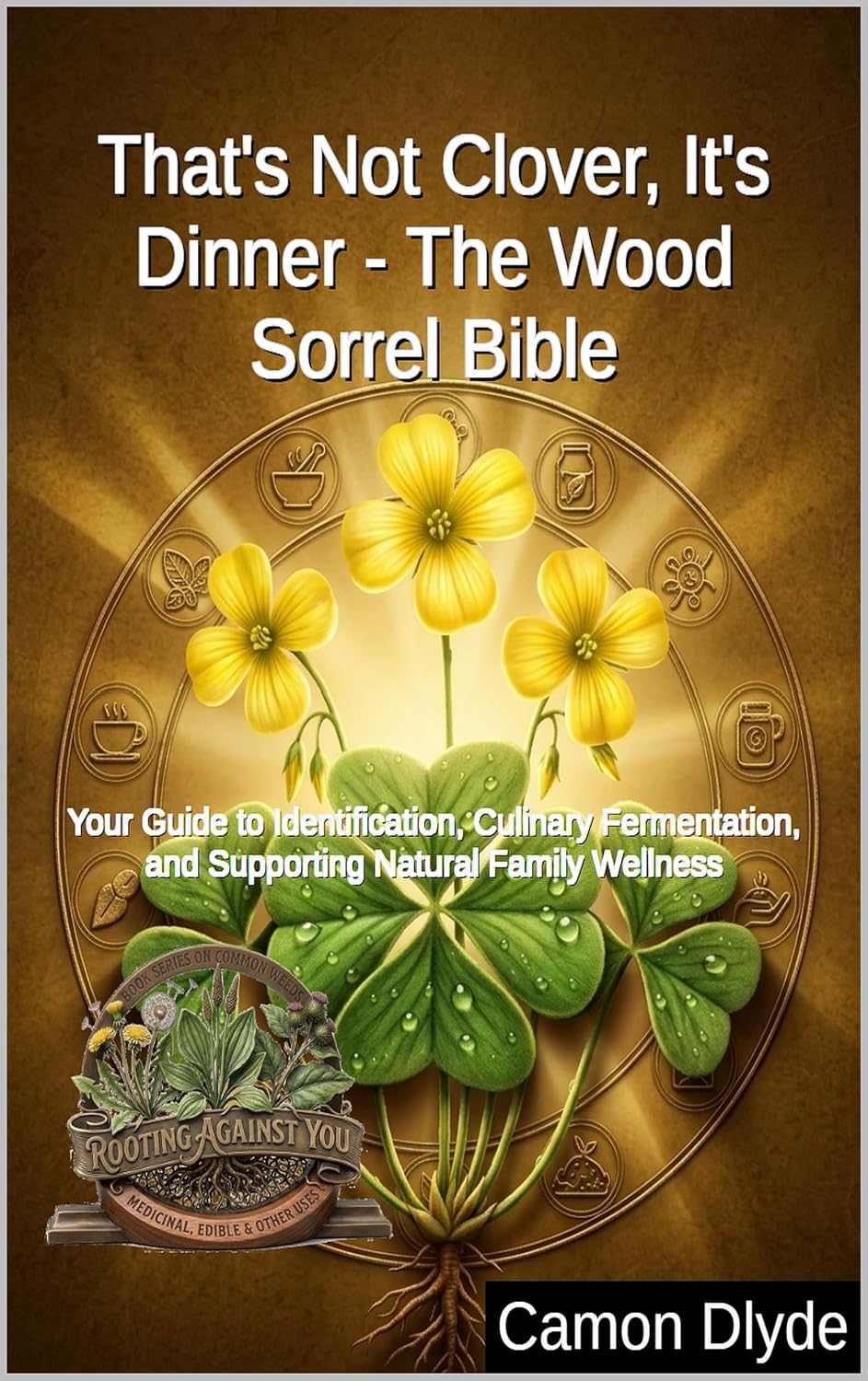 That's Not Clover, It's Dinner - The Wood Sorrel Bible: Your Guide to Identification, Culinary Fermentation, and Supporting Natural Family Wellness (Rooting Against You) (English Edition) baixar livro de graça