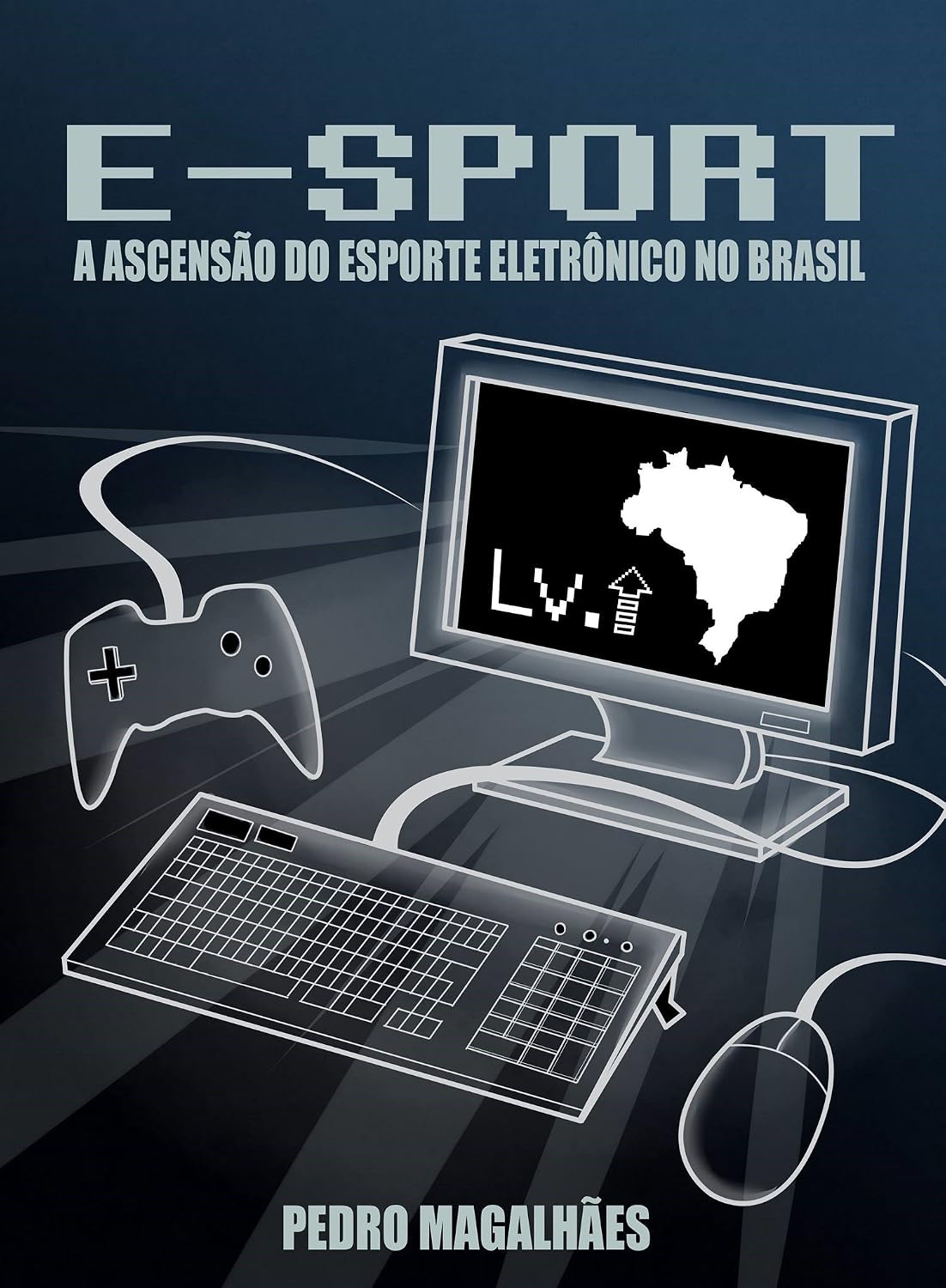 E-SPORT: A Ascensão do Esporte Eletrônico no Brasil baixar livro de graça