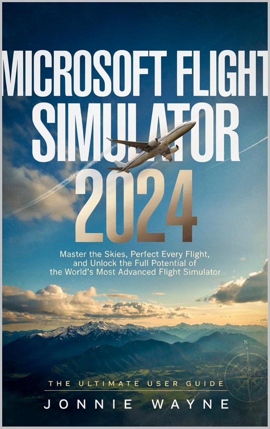 MICROSOFT FLIGHT SIMULATOR 2024: Master the Skies, Perfect Every Flight, and Unlock the Full Potential of the World's Most Advanced Flight Simulator (English Edition) baixar o livro de graça