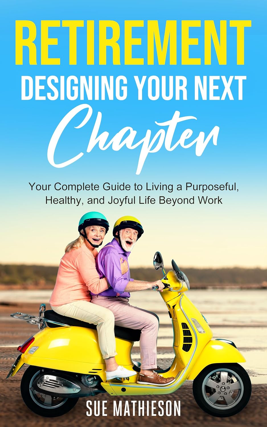 Retirement, Designing Your Next Chapter: Your Complete Guide to Living a Purposeful, Healthy, and Joyful Life Beyond Work. (English Edition) baixar livro de graça