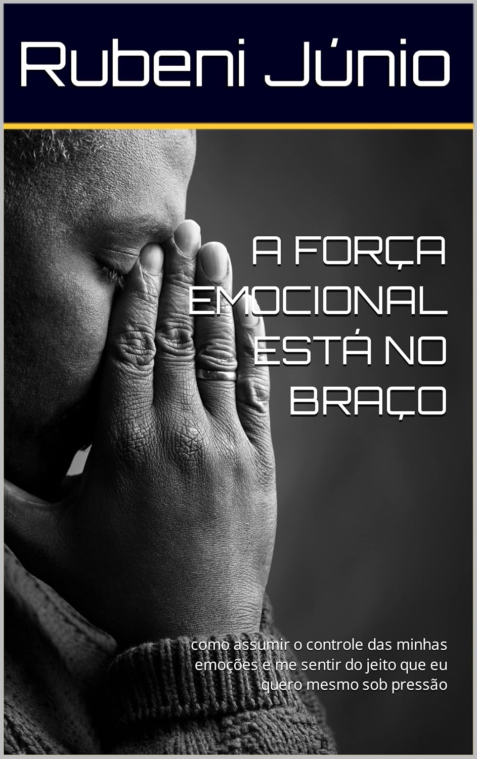 capítulo por capítulo baixar A FORÇA EMOCIONAL ESTÁ NO BRAÇO: como assumir o controle das minhas emoções e me sentir do jeito que eu quero mesmo sob pressão