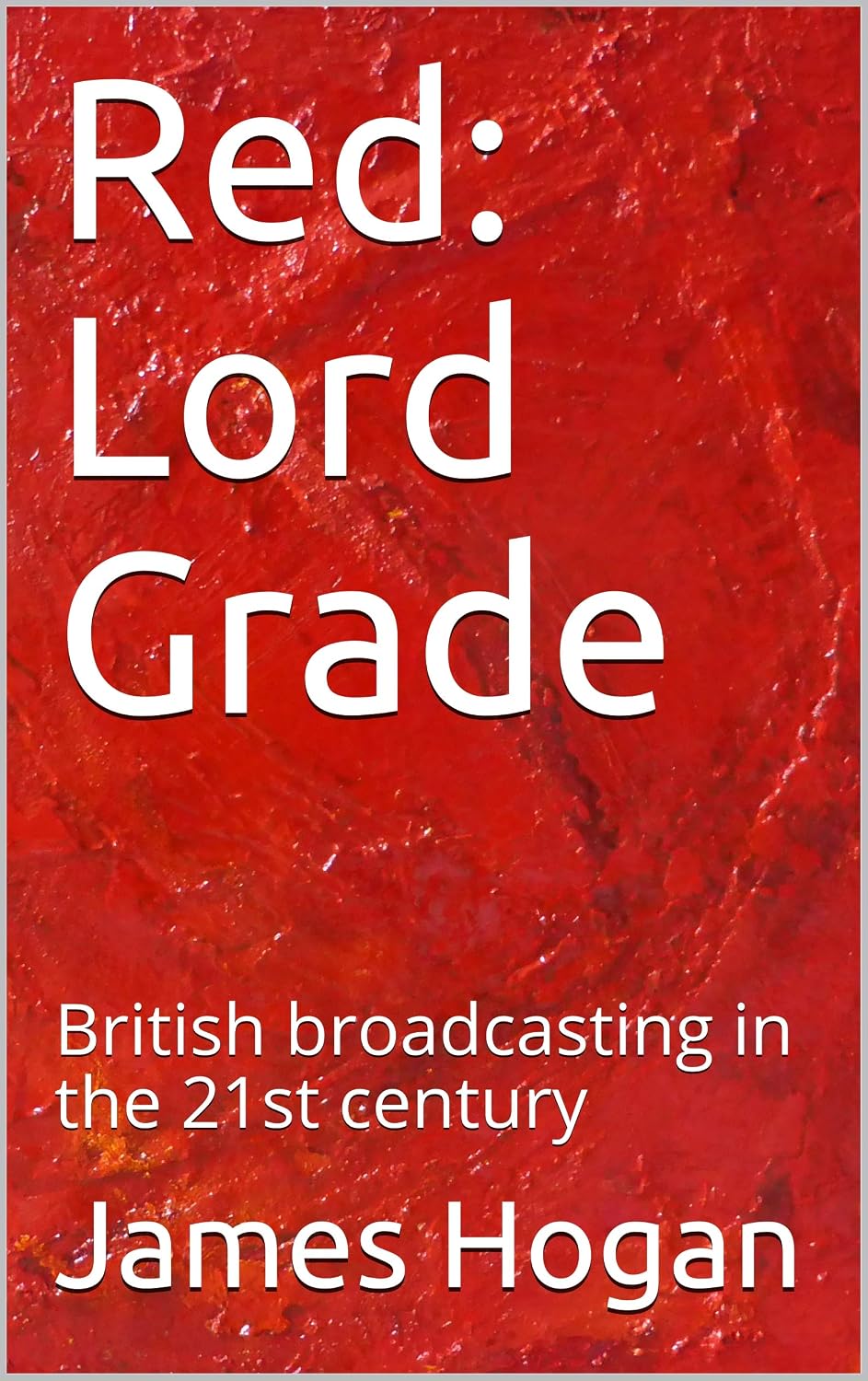 ler totalmente Red: Lord Grade: British broadcasting in the 21st century (RED: Broadcasting in the 21st century. Book 5) (English Edition)