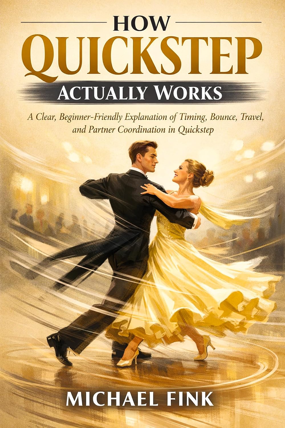 capítulo por capítulo baixar HOW QUICKSTEP ACTUALLY WORKS: A Clear, Beginner-Friendly Explanation of Timing, Bounce, Travel, and Partner Coordination in Quickstep (English Edition)