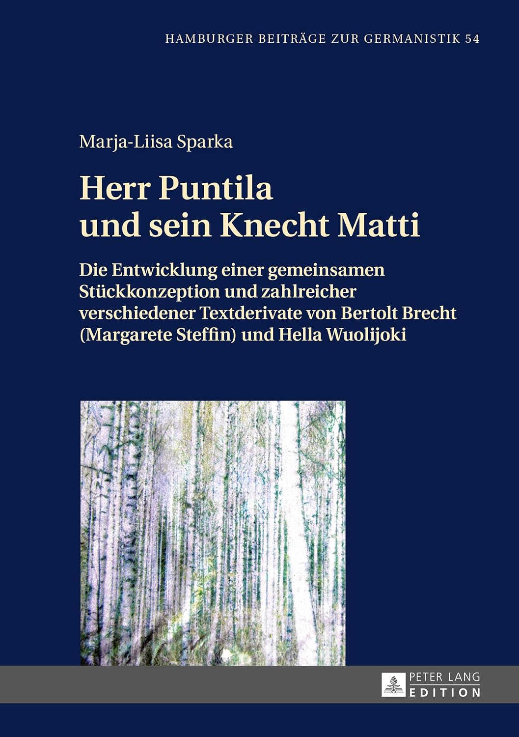 Herr Puntila und sein Knecht Matti: Die Entwicklung einer gemeinsamen Stueckkonzeption und zahlreicher verschiedener Textderivate von Bertolt Brecht (Margarete ... und Hella Wuolijoki (German Edition)