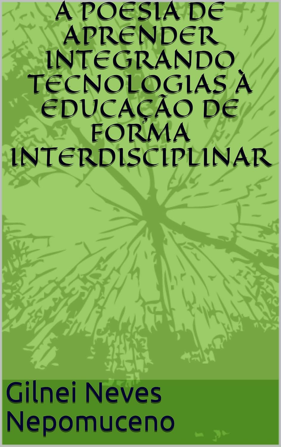 A POESIA DE APRENDER INTEGRANDO TECNOLOGIAS À EDUCAÇÃO DE FORMA INTERDISCIPLINAR baixar livro de graça