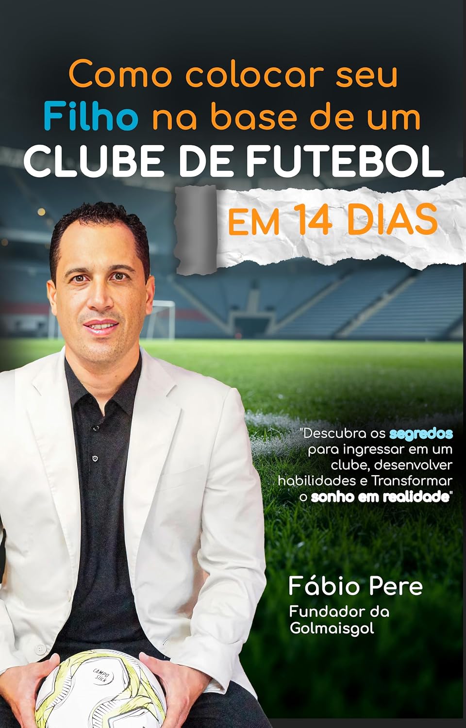 Como colocar seu filho na base de um clube de Futebol em 14 Dias: Descubra os segredos para ingressar em um clube, desenvolver habilidades e Transformar o sonho em realidade (Craque 360) baixar livro de graça