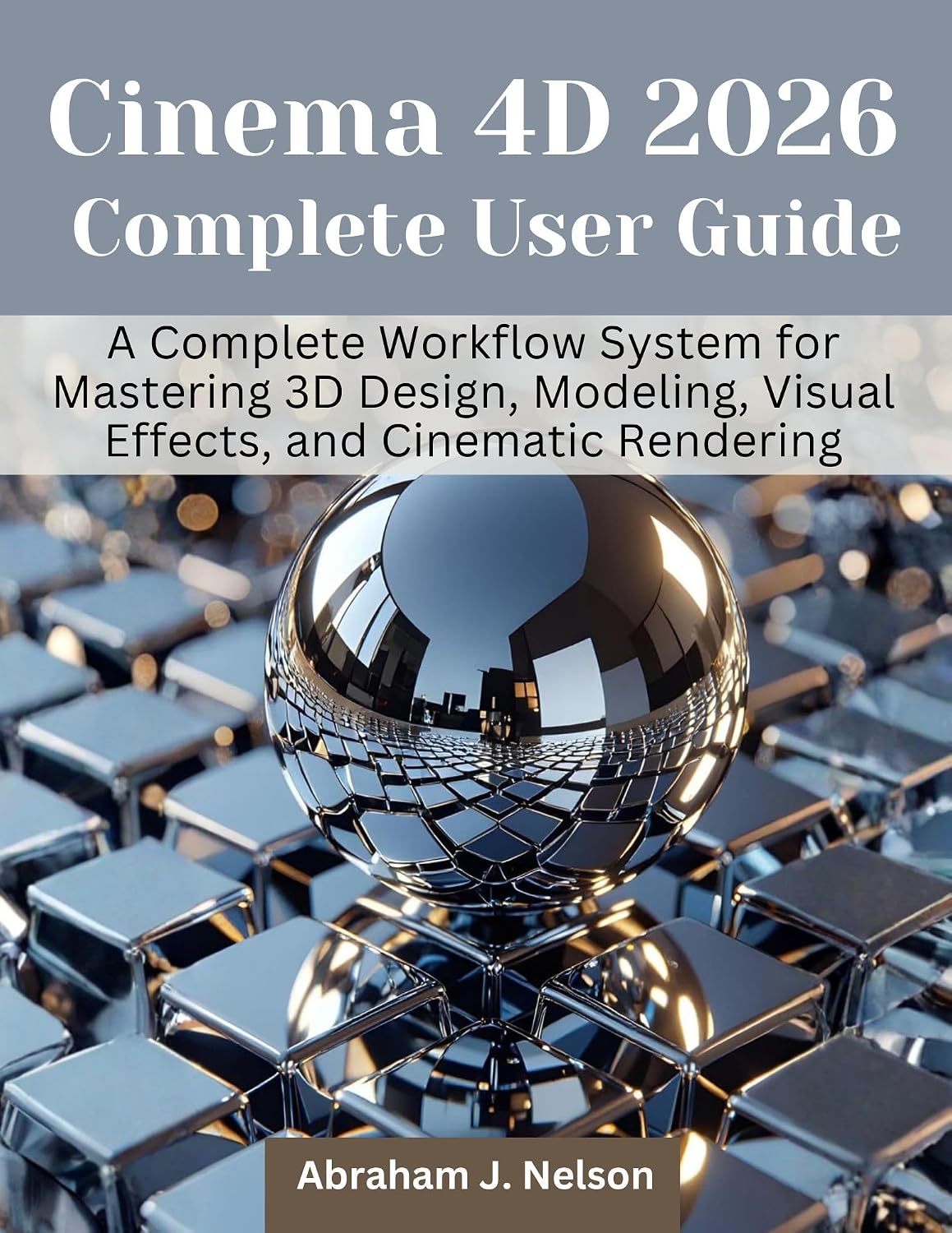 ler totalmente Cinema 4D 2026 Complete User Guide: A Complete Workflow System for Mastering 3D Design, Modeling, Visual Effects, and Cinematic Rendering (Engineering and design software books) (English Edition)