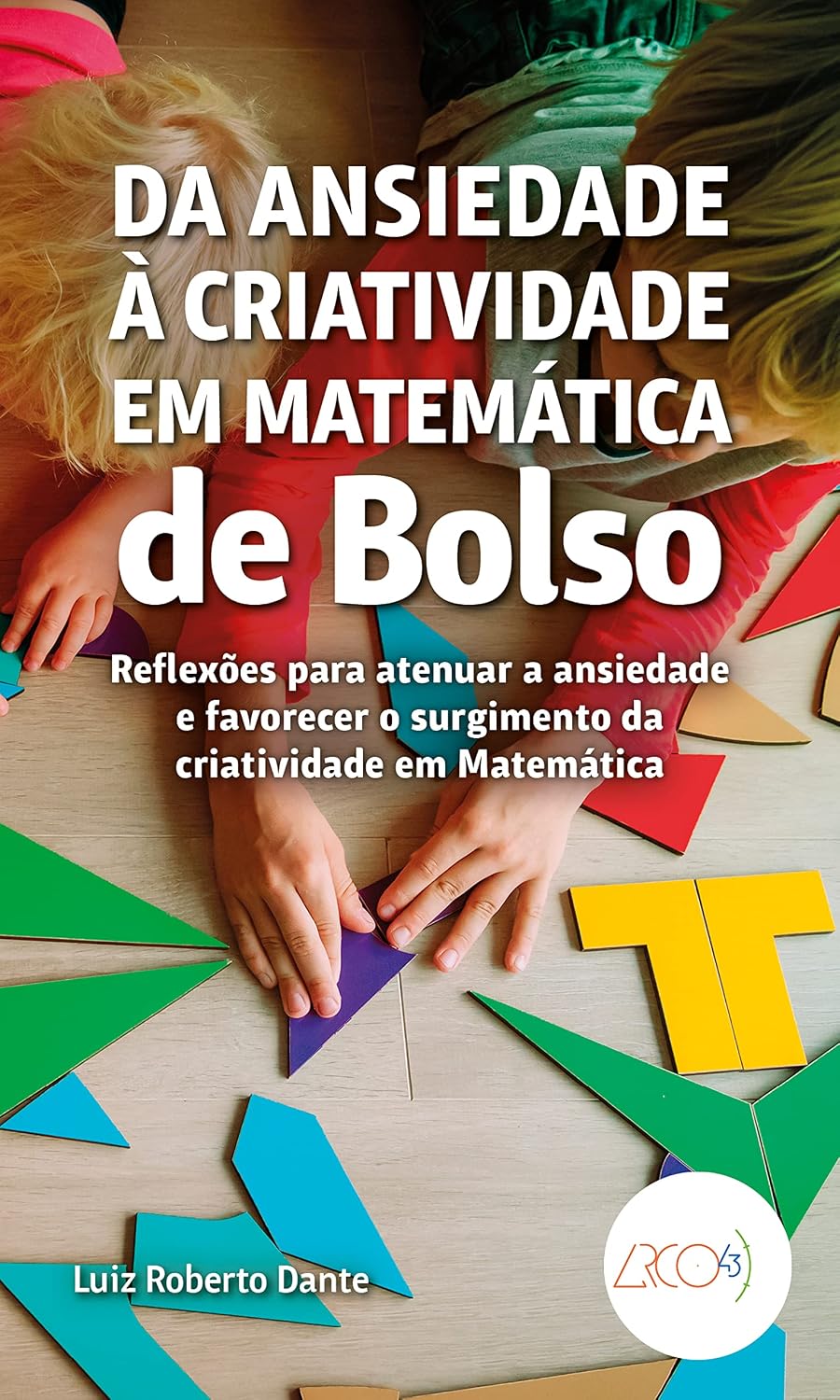 Da ansiedade à criatividade em Matemática de bolso: Reflexões para atenuar a ansiedade e favorecer o surgimento da criatividade em Matemática baixar livro de graça